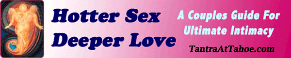 Hotter Sex, Deeper Love Ebook Ordering from Tantra At Tahoe