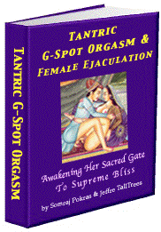 Tantric G-Spot Orgasm & Female Ejaculation: Awakening Her Sacred Gate To Supreme Bliss
Enjoy Stellar Sexual Ecstasy & Deeper Love Connection With Our New How-To Tantric Sex Manual
Here's the complete guidebook to supercharge your sexual play with Female Ejaculation and Tantric G-Spot Orgasms of incredible power and emotional sweetness. No longer will your or your lover's G-Spot be mysterious and elusive. Read our latest ebook to know exactly how to awaken it, find it, and touch it for supreme pleasure. With  frank language, step-by-step instructions, real pictures, and clear charts, you'll learn how to excite the G-Spot with fingers, tongues, and sexual intercourse. Our new how-to sex manual guides you to expand your capacity for pleasure by giving and receiving the amazing ecstasy of Female Ejaculation. And it comes with a 100% Satisfaction Money-Back Guarantee!
